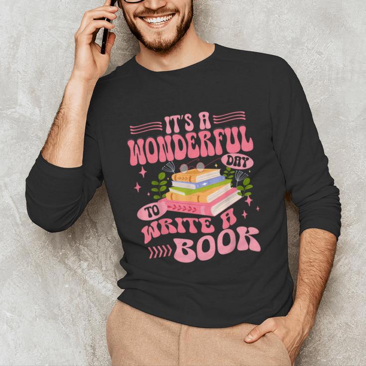 Author It's A Wonderful Day To Write A Book Unisex Long Sleeve T-Shirt