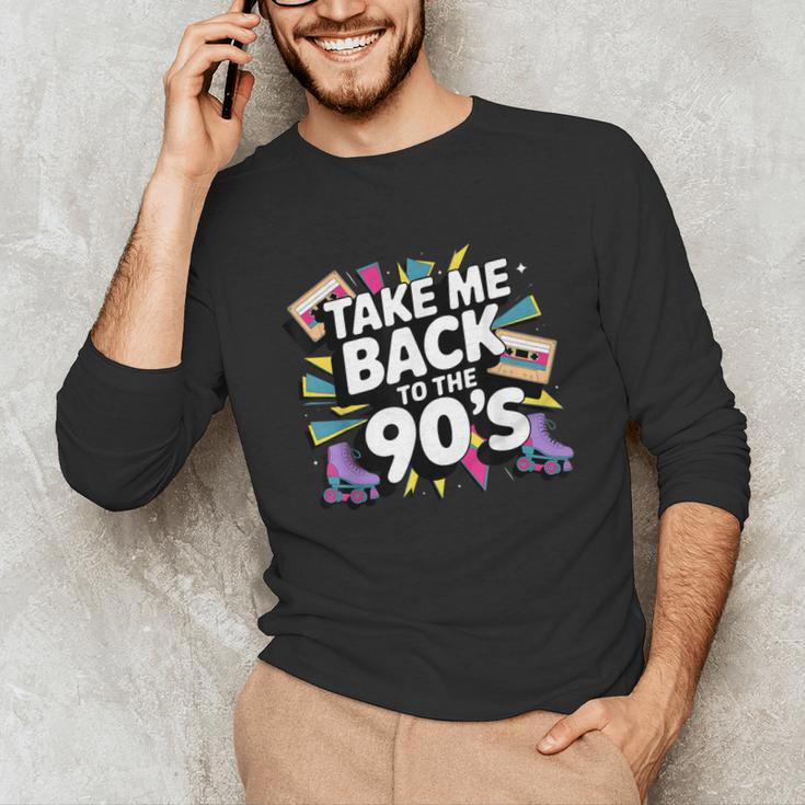 Take Me Back To The 90s Retro Nostalgia Unisex Long Sleeve T-Shirt Take Me Back To The 90s Retro Nostalgia Unisex Long Sleeve T-Shirt