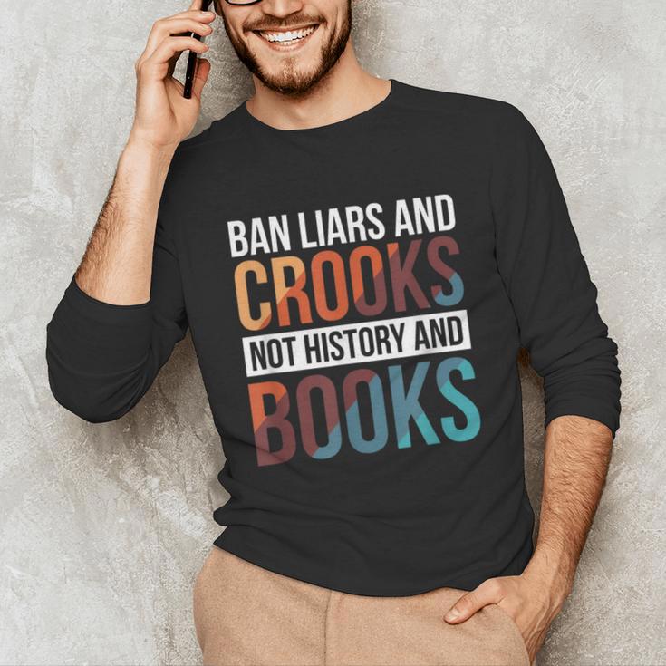 Ban Liars And Crooks Not History And Books Unisex Long Sleeve T-Shirt Ban Liars And Crooks Not History And Books Unisex Long Sleeve T-Shirt