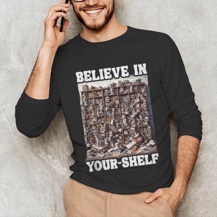 Believe In Your-Shelf Bookworm Book Shelf Reader Unisex Long Sleeve T-Shirt Believe In Your-Shelf Bookworm Book Shelf Reader Unisex Long Sleeve T-Shirt