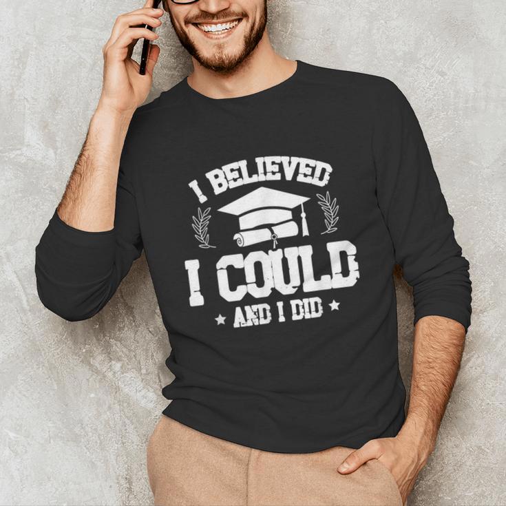 I Believed I Could And I Did Graduate Happy Graduation Day Unisex Long Sleeve T-Shirt