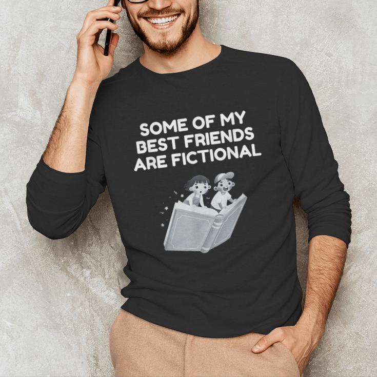 Some Of My Best Friends Are Fictional Book Lover Nerd Unisex Long Sleeve T-Shirt Some Of My Best Friends Are Fictional Book Lover Nerd Unisex Long Sleeve T-Shirt