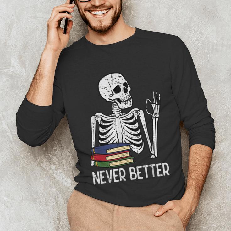 Never Better Skeleton Read Reading Book Librarian Men Women Unisex Long Sleeve T-Shirt