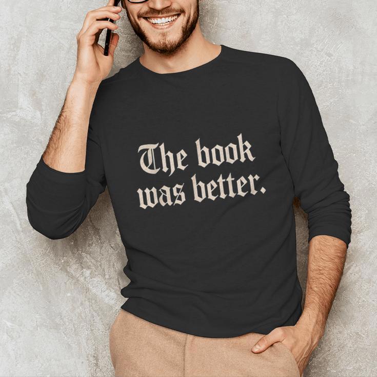 The Book Was Better Sarcastic Reader Statement Unisex Long Sleeve T-Shirt