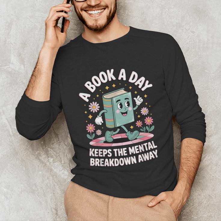 A Book A Day Keeps The Mental Breakdown Away Unisex Long Sleeve T-Shirt A Book A Day Keeps The Mental Breakdown Away Unisex Long Sleeve T-Shirt