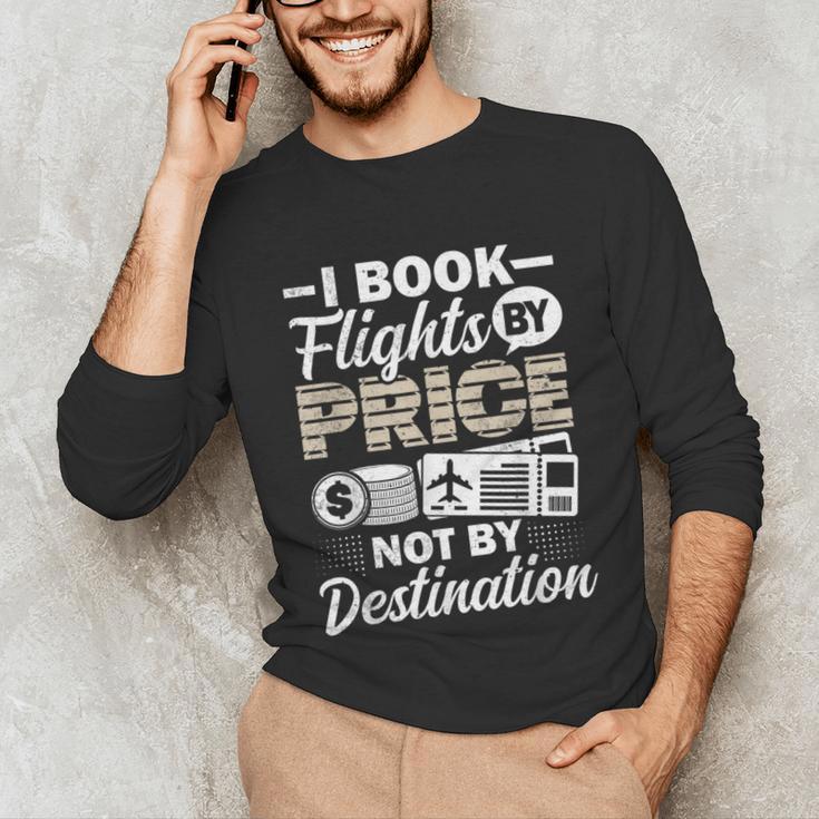 I Book Flights Not By Destination Budget Traveler Traveling Unisex Long Sleeve T-Shirt
