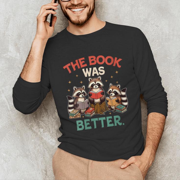 Book Lover Racoon Reading Bookish The Book Was Better Unisex Long Sleeve T-Shirt Book Lover Racoon Reading Bookish The Book Was Better Unisex Long Sleeve T-Shirt