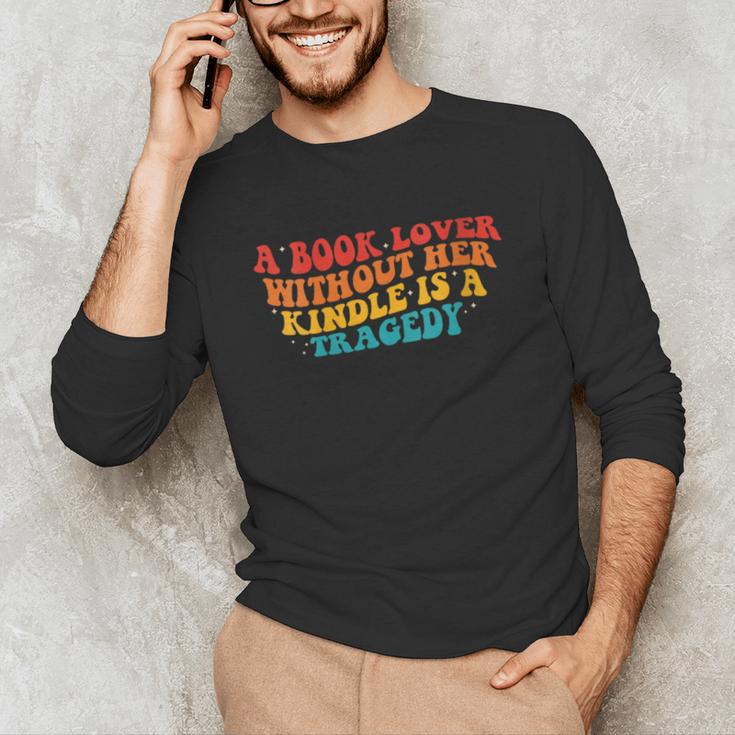 A Book Lover Without Her Kindle Is A Tragedy Apparel Unisex Long Sleeve T-Shirt A Book Lover Without Her Kindle Is A Tragedy Apparel Unisex Long Sleeve T-Shirt