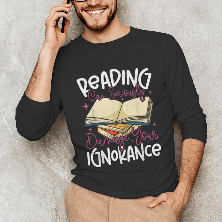 Book Reading Reading Can Seriously Damage Your Ignorance Unisex Long Sleeve T-Shirt