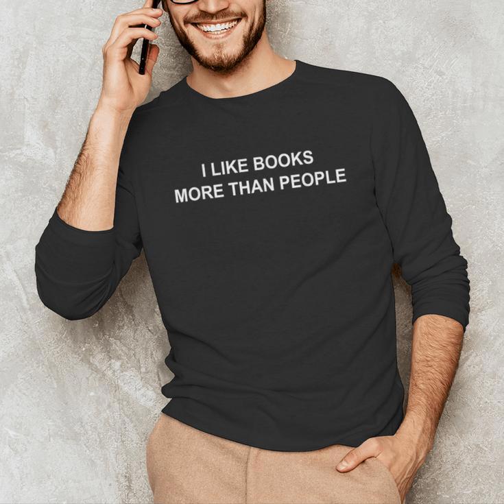 I Like Books More Than People Book Lovers Bookworms Unisex Long Sleeve T-Shirt