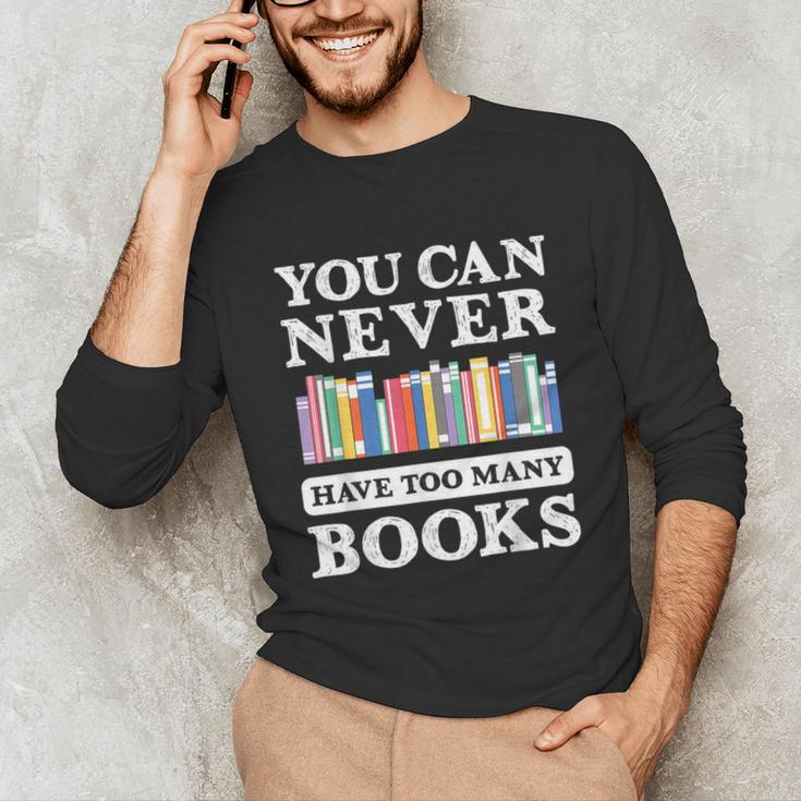 You Can Never Have Too Many Books Reading Lover Outfit Unisex Long Sleeve T-Shirt You Can Never Have Too Many Books Reading Lover Outfit Unisex Long Sleeve T-Shirt