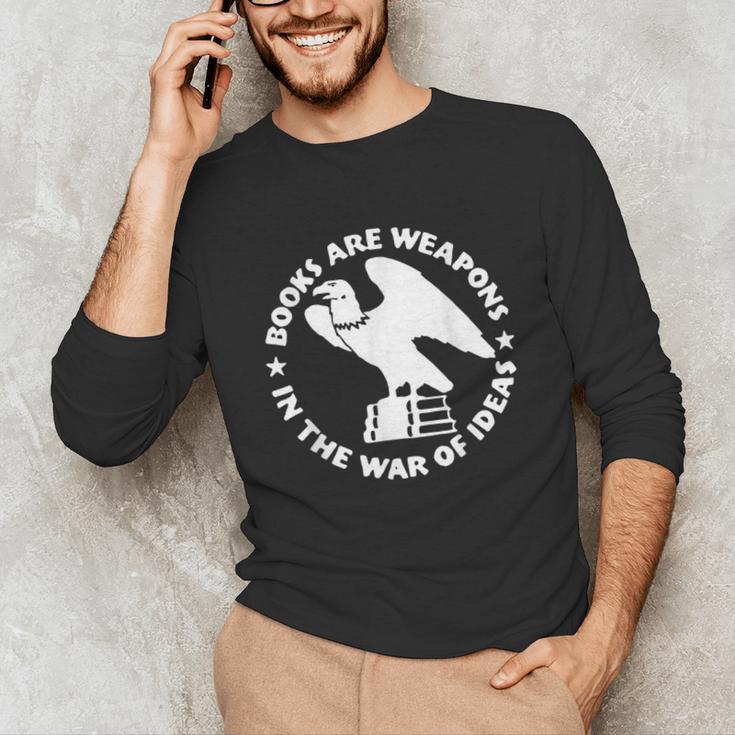 Books Are Weapons In The War Of Ideas Unisex Long Sleeve T-Shirt Books Are Weapons In The War Of Ideas Unisex Long Sleeve T-Shirt