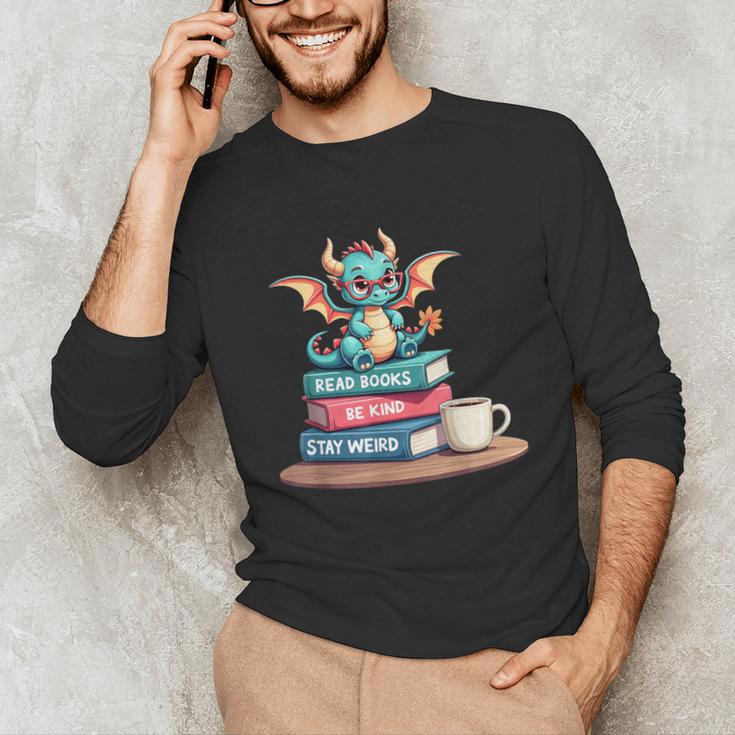Bookworm Book Dragon Read Books Be Kind Stay Weird Unisex Long Sleeve T-Shirt