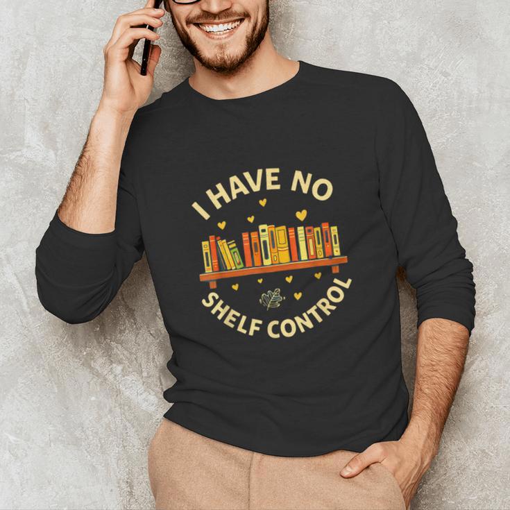 Bookworm I Have No Shelf Control Book Lover Unisex Long Sleeve T-Shirt