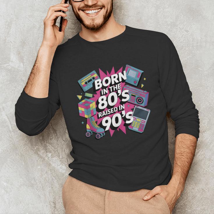 Born In The 80s Raised In The 90s Nostalgia Retro Lovers Unisex Long Sleeve T-Shirt