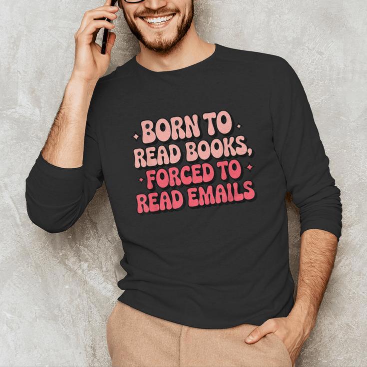 Born To Read Books Forced To Read Emails Groovy Reading Unisex Long Sleeve T-Shirt