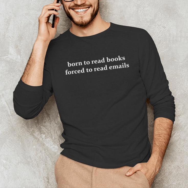 Born To Read Books Forced To Read Emails Office Quote Unisex Long Sleeve T-Shirt