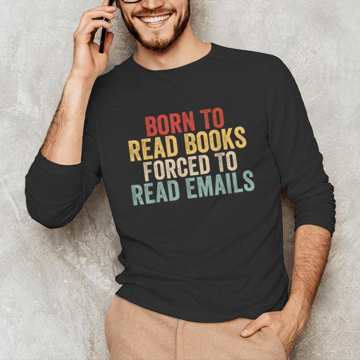 Born To Read Books Forced To Read Emails Reading Unisex Long Sleeve T-Shirt