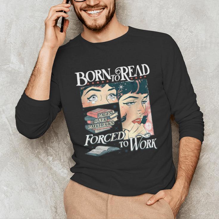 Born To Read Forced To Work Bookish Book Addict Book Lover Unisex Long Sleeve T-Shirt Born To Read Forced To Work Bookish Book Addict Book Lover Unisex Long Sleeve T-Shirt