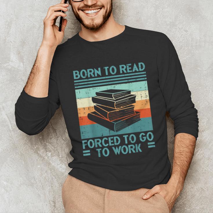 Born To Read Go Work Book Reading Librarian Men Women Unisex Long Sleeve T-Shirt Born To Read Go Work Book Reading Librarian Men Women Unisex Long Sleeve T-Shirt