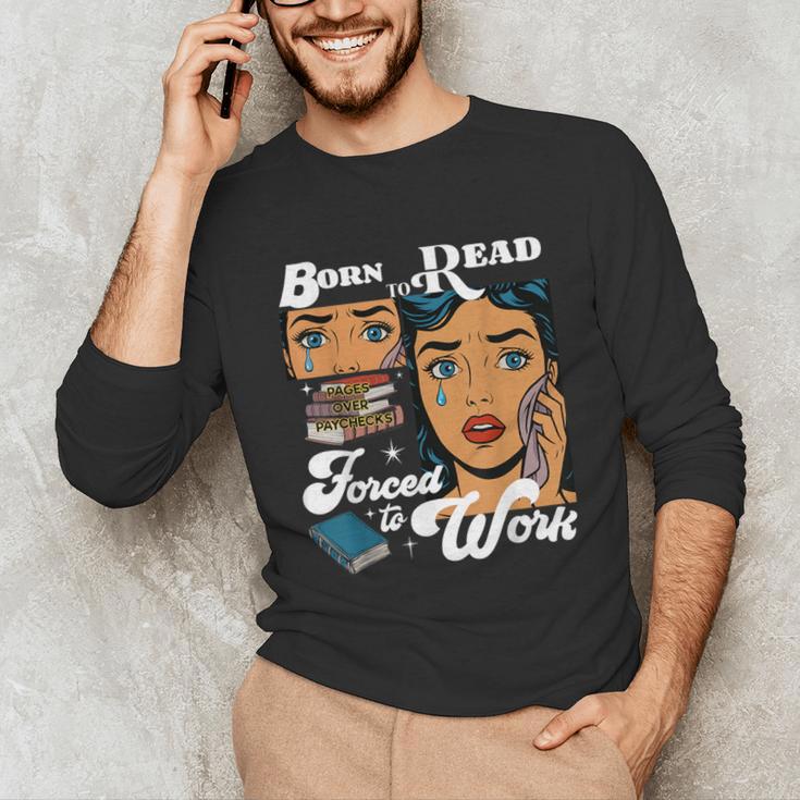 Born-To Read Forced To Work Reading Book Lover Unisex Long Sleeve T-Shirt