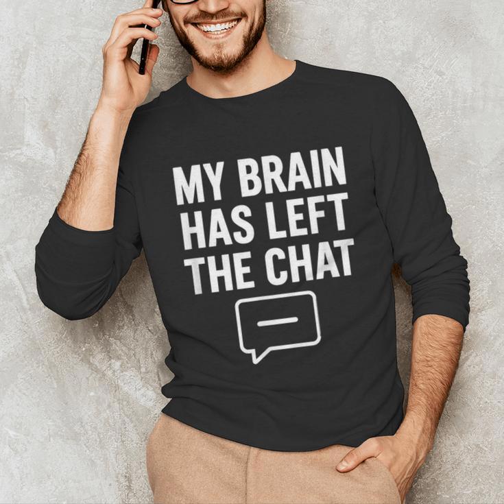 My Brain Has Left The Chat Introvert Quote Unisex Long Sleeve T-Shirt My Brain Has Left The Chat Introvert Quote Unisex Long Sleeve T-Shirt