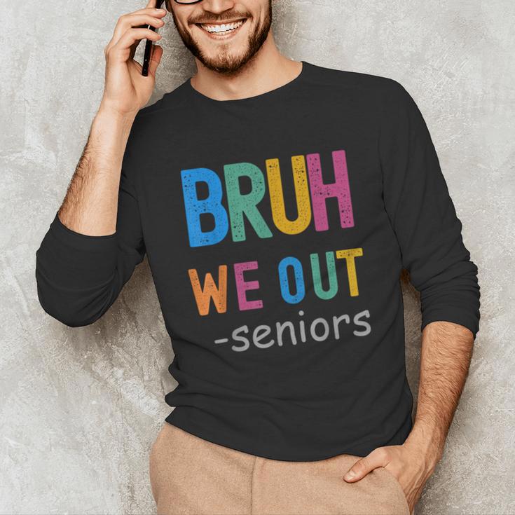 Bruh We Out Seniors Senior Year Back To School Graduation Unisex Long Sleeve T-Shirt