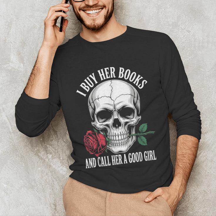 I Buy Her Books And Call Her A Good Girl Book Lover Unisex Long Sleeve T-Shirt I Buy Her Books And Call Her A Good Girl Book Lover Unisex Long Sleeve T-Shirt
