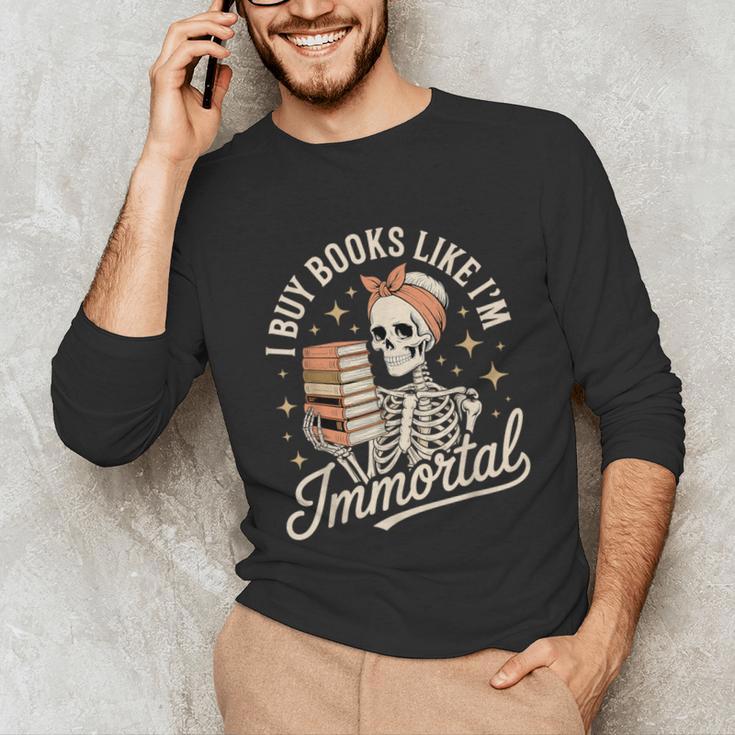 I Buy Books Like I'm Immortal Reading Book Lover Skeleton Unisex Long Sleeve T-Shirt I Buy Books Like I'm Immortal Reading Book Lover Skeleton Unisex Long Sleeve T-Shirt
