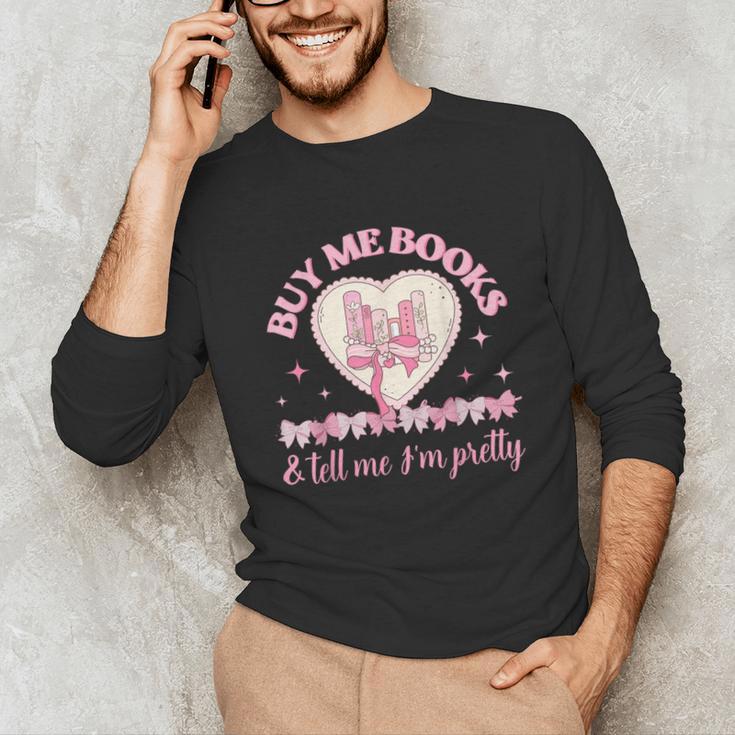 Buy Me Books And Tell Me I'm Pretty Coquette Book Lover Unisex Long Sleeve T-Shirt