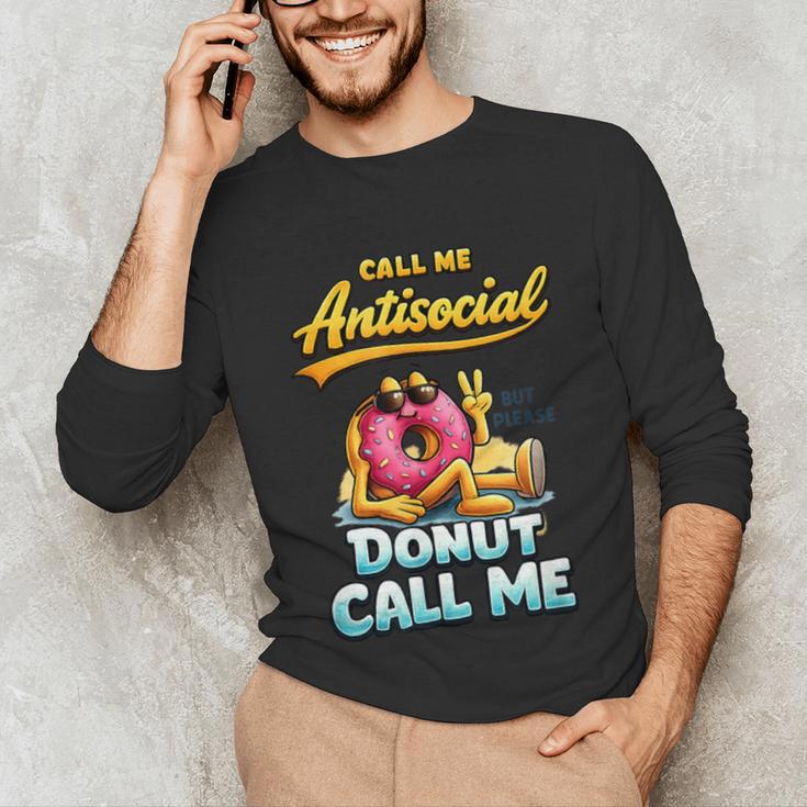 Call Me Antisocial Donut Pun Introvert Quote Unisex Long Sleeve T-Shirt