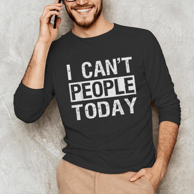 I Can't People Today Introvert Sarcastic Unisex Long Sleeve T-Shirt I Can't People Today Introvert Sarcastic Unisex Long Sleeve T-Shirt