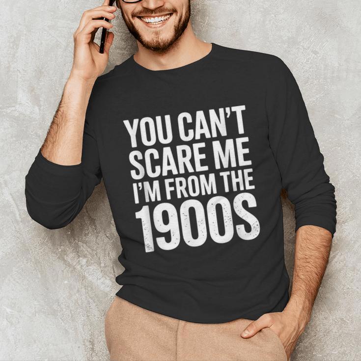 You Can't Scare Me I'm From The 1900s Retro Unisex Long Sleeve T-Shirt You Can't Scare Me I'm From The 1900s Retro Unisex Long Sleeve T-Shirt