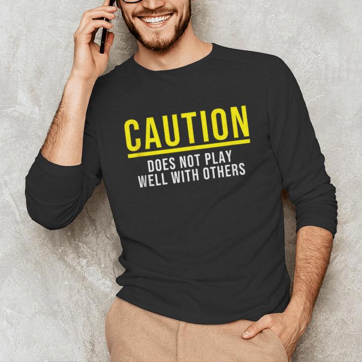 Caution Does Not Play Well With Others Introvert Unisex Long Sleeve T-Shirt Caution Does Not Play Well With Others Introvert Unisex Long Sleeve T-Shirt
