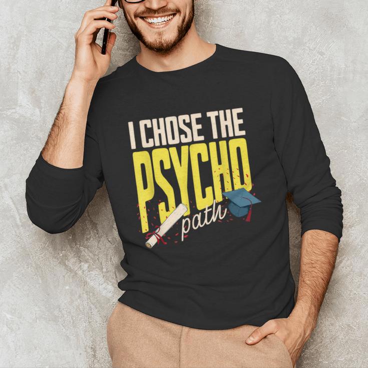 I Chose The Psycho Path Psychology Major Graduation Unisex Long Sleeve T-Shirt