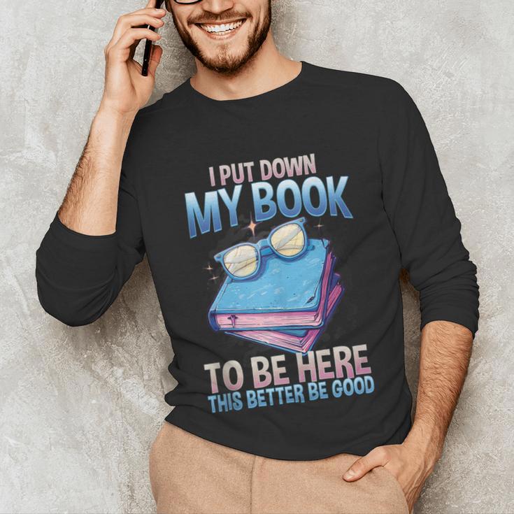 I Closed My Book To Be Here Shirt I Closed My Books Unisex Long Sleeve T-Shirt I Closed My Book To Be Here Shirt I Closed My Books Unisex Long Sleeve T-Shirt