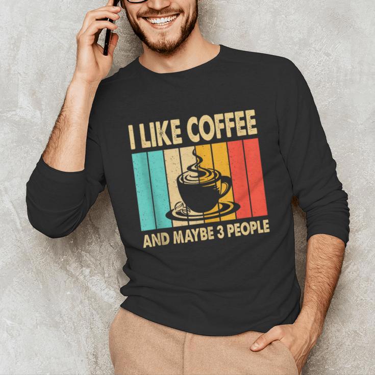 I Like Coffee And Maybe 3 People Introvert Anti-Social Unisex Long Sleeve T-Shirt I Like Coffee And Maybe 3 People Introvert Anti-Social Unisex Long Sleeve T-Shirt