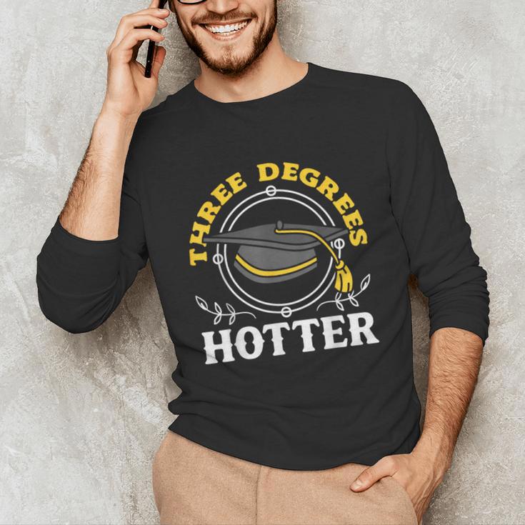 College Masters Degree Graduation Three Degrees Hotter Unisex Long Sleeve T-Shirt