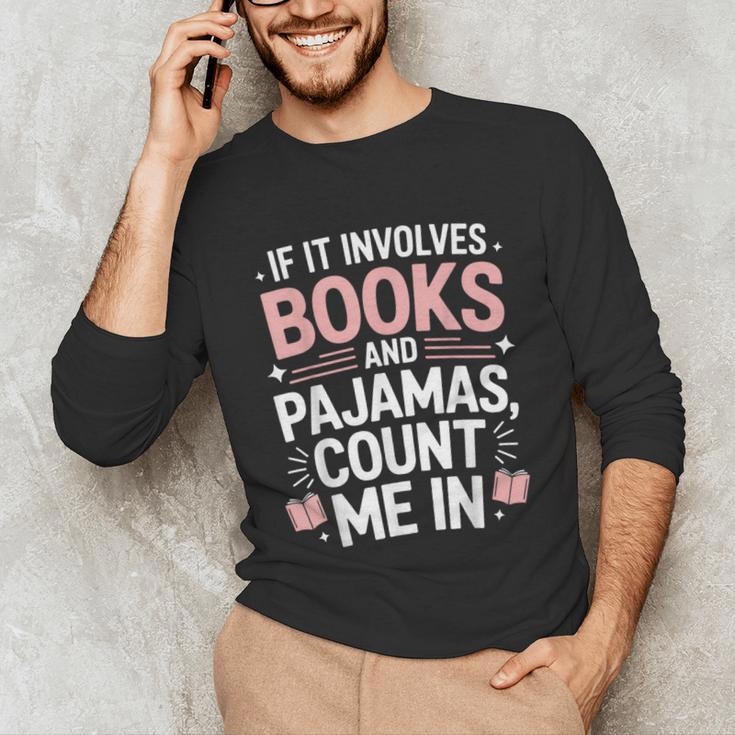 Cozy Up If It Involves Books And Pajamas I'm In Unisex Long Sleeve T-Shirt