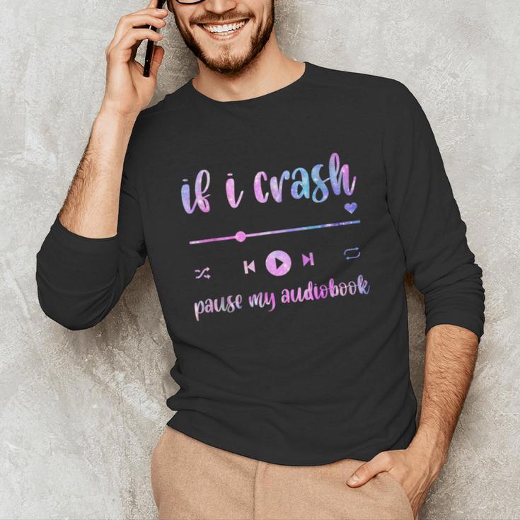 If I Crash Pause My Audiobook Listener Bookish Book Lover Unisex Long Sleeve T-Shirt