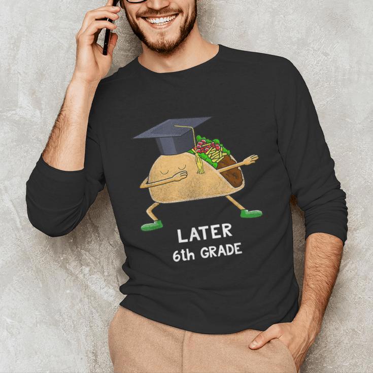 Dabbing Taco 6th Grade Graduation Shirt Sixth Grade Later Unisex Long Sleeve T-Shirt