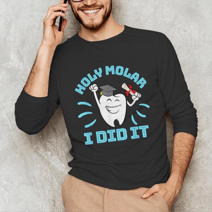 Dentist Hygienist Dental Graduation Holy Molar I Did It Unisex Long Sleeve T-Shirt