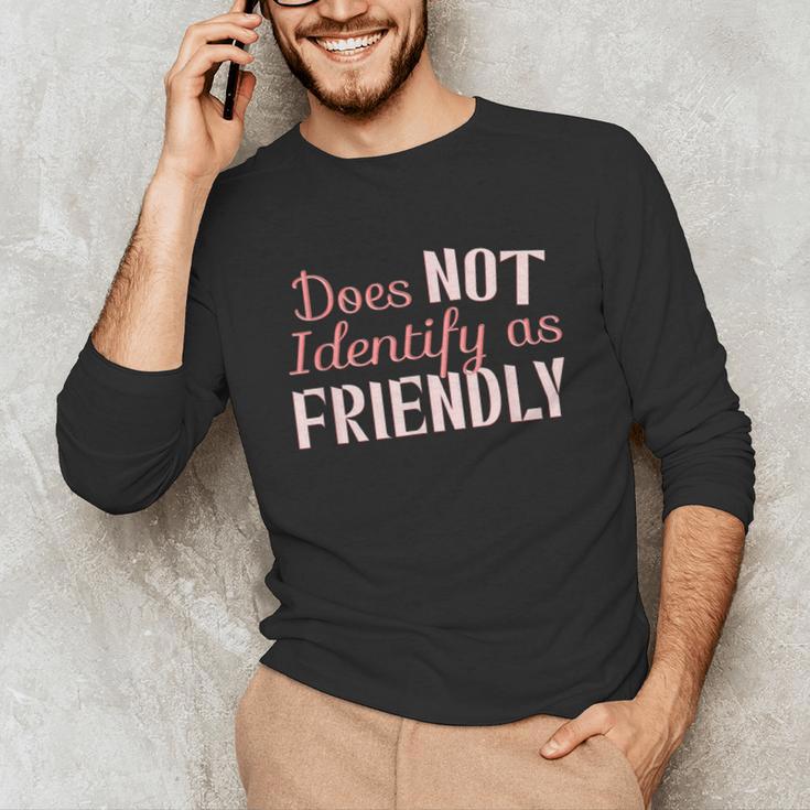 Does NOT Identify As Friendly Sarcastic Introvert Unisex Long Sleeve T-Shirt Does NOT Identify As Friendly Sarcastic Introvert Unisex Long Sleeve T-Shirt