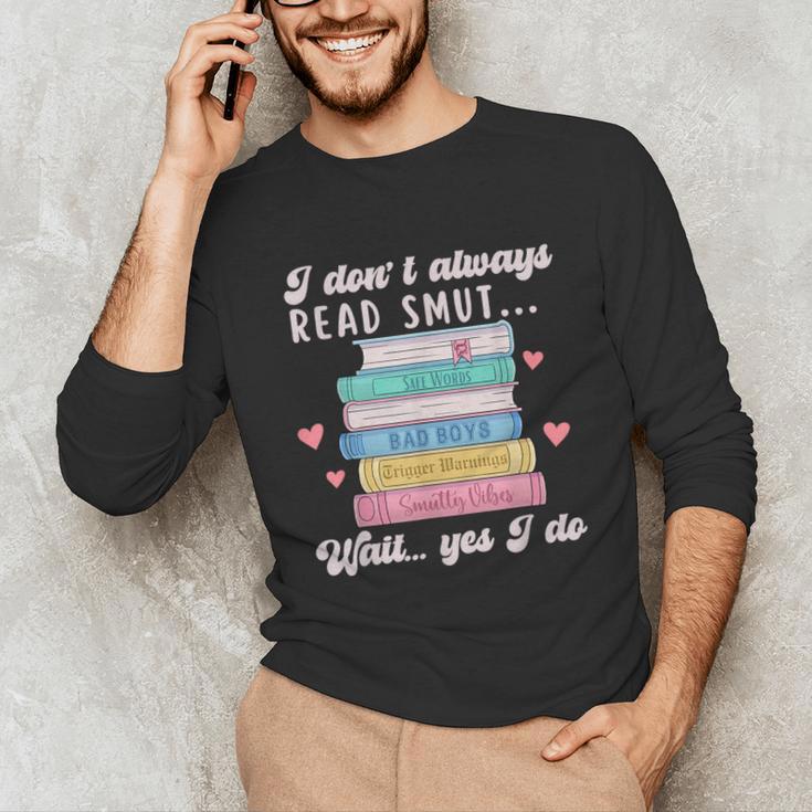 I Don't Always Read Smut Books Smutt Bookish Smutty Book Unisex Long Sleeve T-Shirt I Don't Always Read Smut Books Smutt Bookish Smutty Book Unisex Long Sleeve T-Shirt