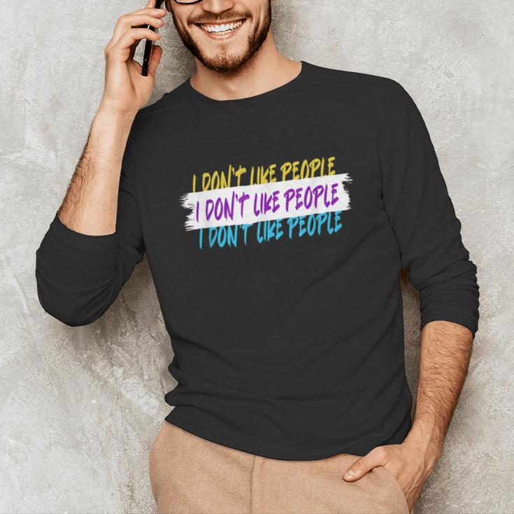 I Don't Like People Sarcastic Humanity Hater Introvert Unisex Long Sleeve T-Shirt