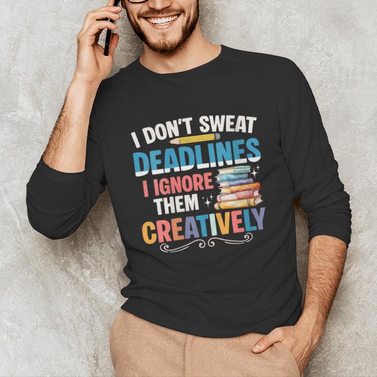 Don’t Sweat Deadlines Book Writer Author Writing Novelist Unisex Long Sleeve T-Shirt Don’t Sweat Deadlines Book Writer Author Writing Novelist Unisex Long Sleeve T-Shirt