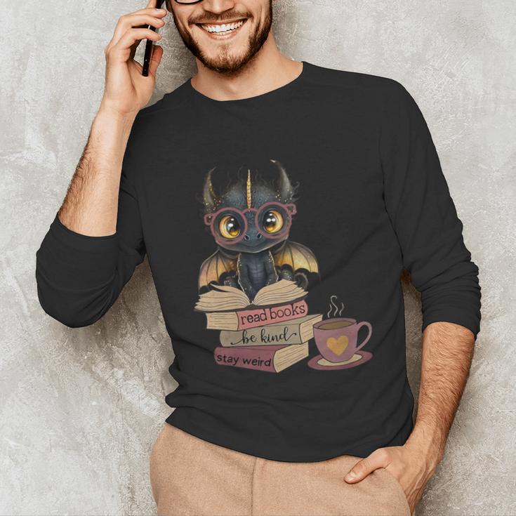 Dragon Read Books Be Kind Stay Weird Book Lover Unisex Long Sleeve T-Shirt
