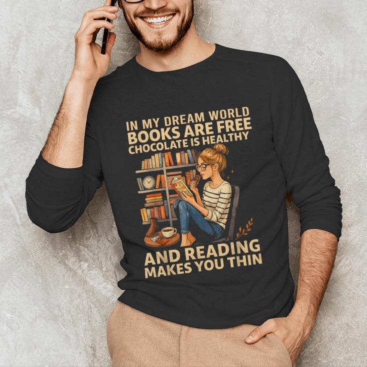 In My Dream World Books Are Free Chocolate Is Healthy Unisex Long Sleeve T-Shirt In My Dream World Books Are Free Chocolate Is Healthy Unisex Long Sleeve T-Shirt