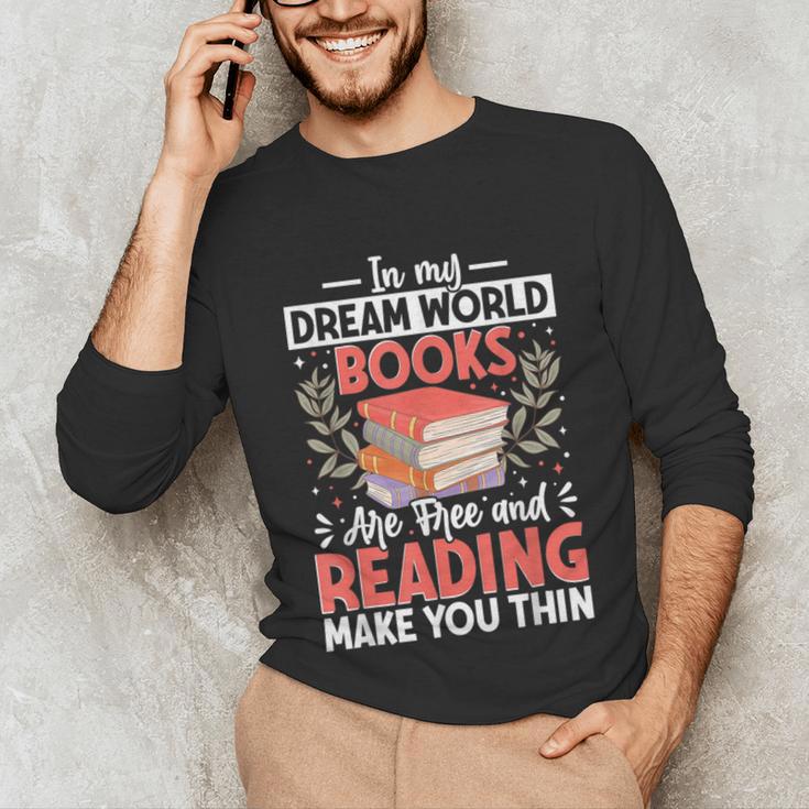 In My Dream World Books Are Free And Reading Make You Unisex Long Sleeve T-Shirt