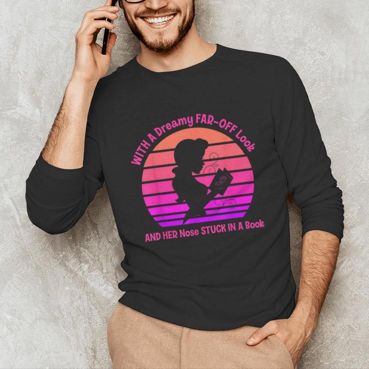With A Dreamy Far-Off Look And Her Nose Stuck In A Book Unisex Long Sleeve T-Shirt With A Dreamy Far-Off Look And Her Nose Stuck In A Book Unisex Long Sleeve T-Shirt